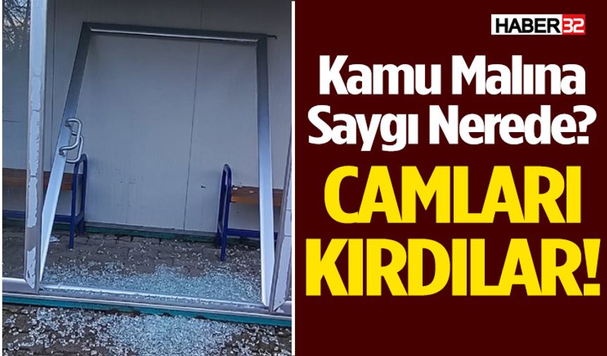 Kamu Malına Saygı Nerede? Camları Kırdılar!