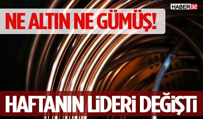 Ne Altın Ne Gümüş! Haftanın Lideri Değişti