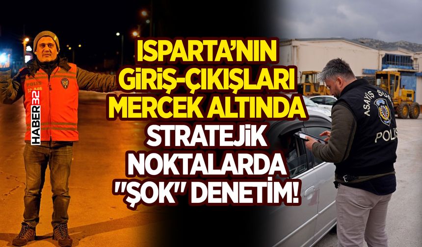 Isparta’nın Giriş-Çıkışları Mercek Altında