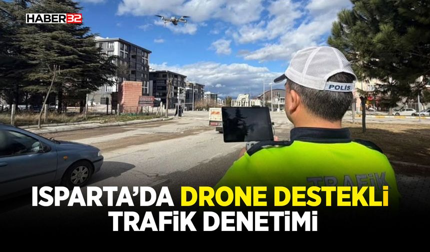 Isparta’da Drone Destekli Trafik Denetimi