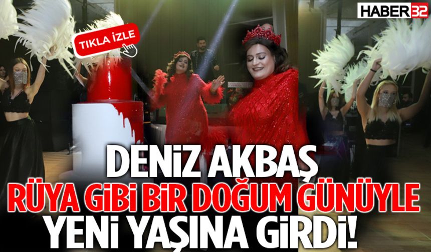Deniz Akbaş Rüya Gibi Bir Doğum Günüyle Yeni Yaşına Girdi