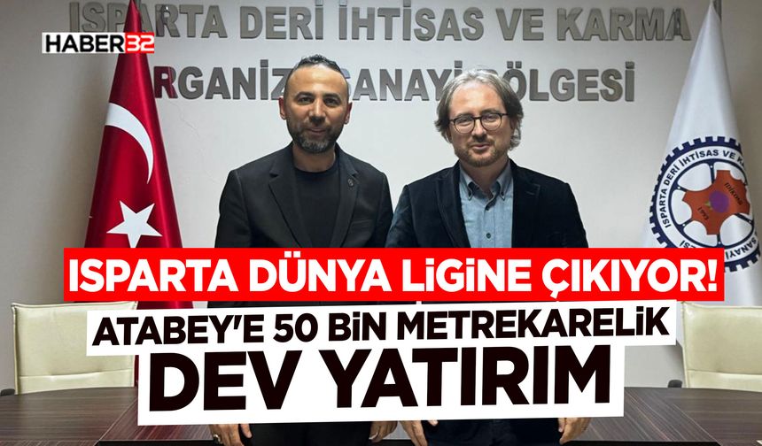 Isparta Dünya Ligine Çıkıyor! -Atabey’e 50 Bin Metrekarelik Dev Yatırım