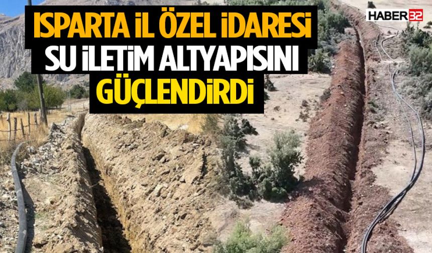 Isparta İl Özel İdaresi Su İletim Altyapısını Güçlendirdi