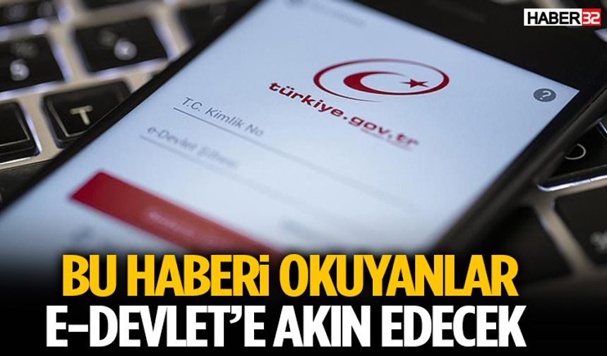Bu Haberi Okuyanlar E-Devlet’e Akın Edecek