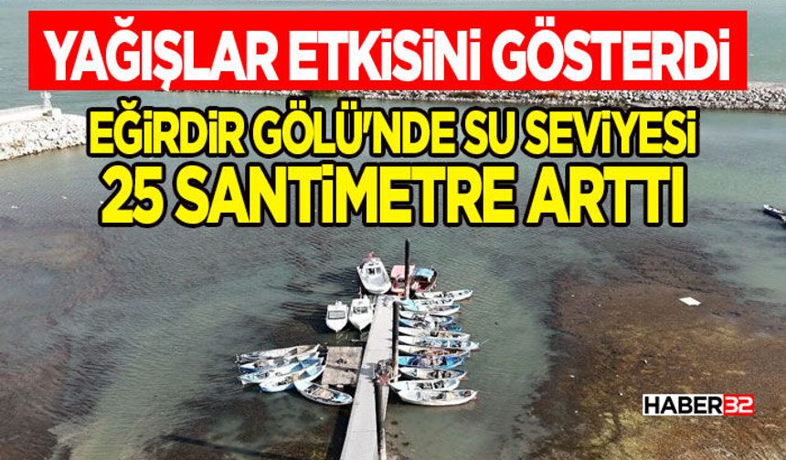 Yağışlar etkisini gösterdi Eğirdir Gölü'nde su seviyesi 25 santimetre arttı