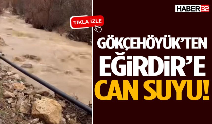 Gökçehöyük’ten Eğirdir’e Can Suyu Geldi!
