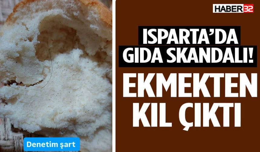 Isparta’da Gıda Skandalı! Ekmekten Kıl Çıktı