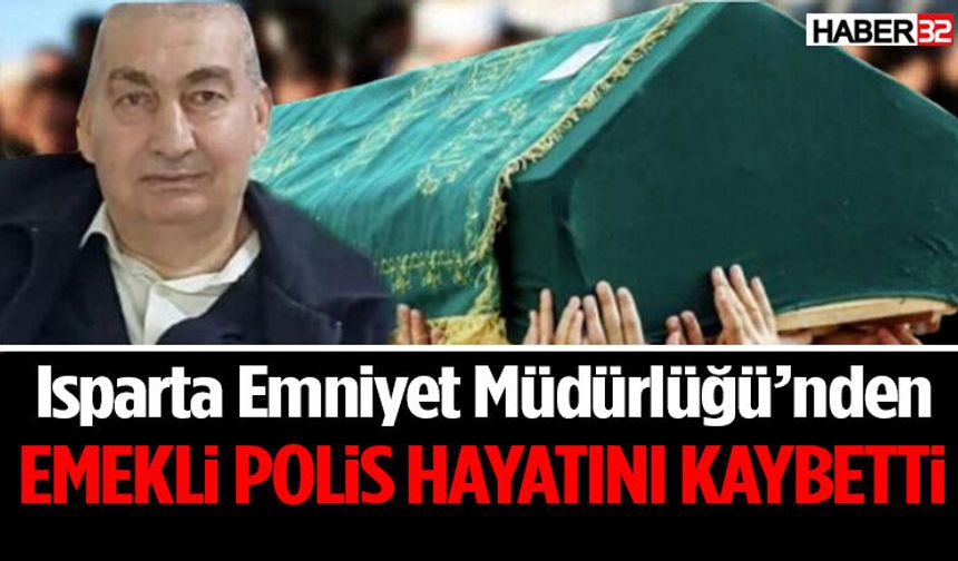Isparta Emniyet Müdürlüğü’nden Emekli Polis Hayatını Kaybetti