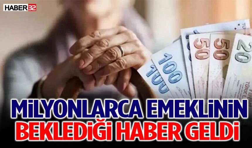 Milyonlarca Emeklinin Beklediği Haber Geldi