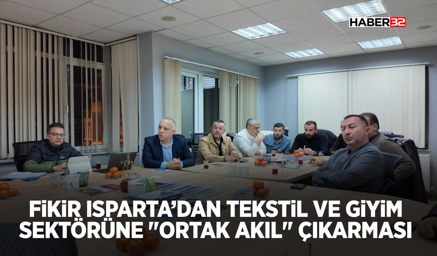 Fikir Isparta’dan Tekstil ve Giyim Sektörüne "Ortak Akıl" Çıkarması