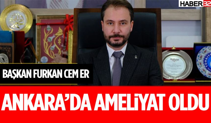 Furkan Cem Er Ankara’da Ameliyat Oldu!