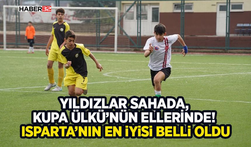 Yıldızlar Sahada, Kupa Ülkü’nün Ellerinde! Isparta’nın En İyisi Belli Oldu