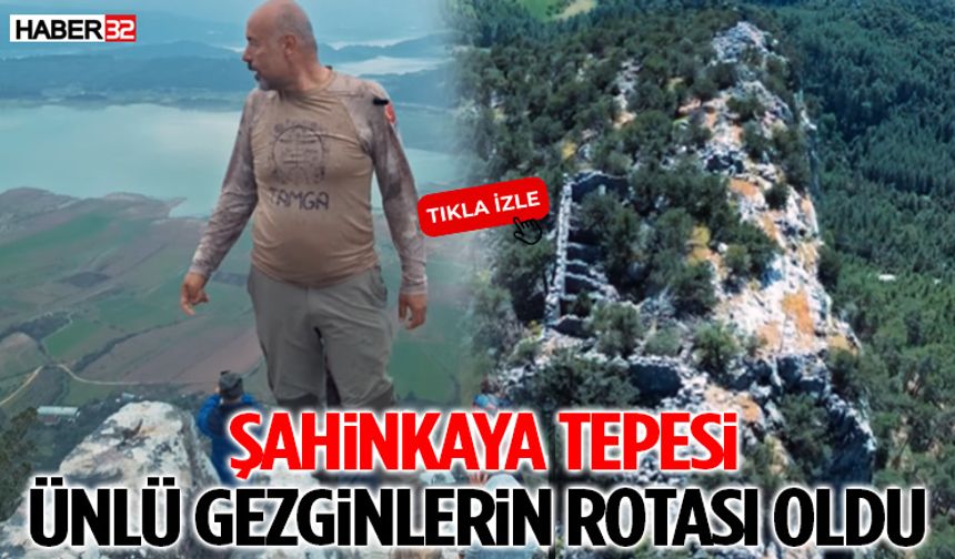 Şahinkaya Tepesi Ünlü Gezginlerin Rotası Oldu