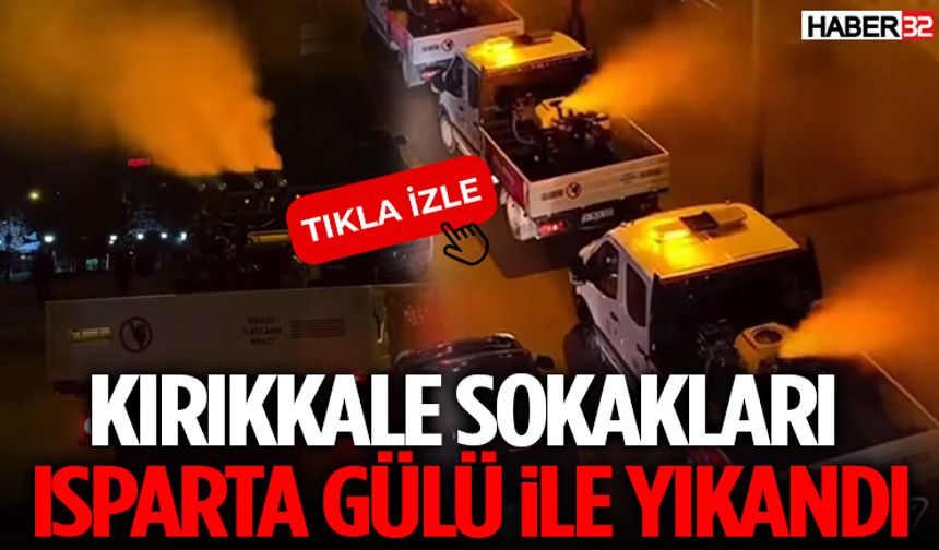 Kırıkkale Sokakları  Isparta Gülü İle Yıkandı