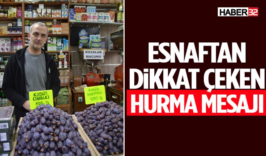 Esnaftan Dikkat Çeken Hurma Mesajı