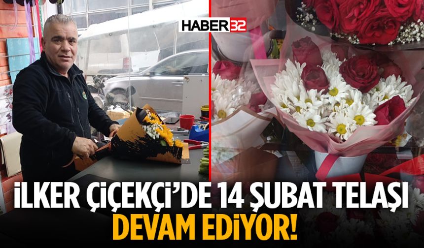 İlker Çiçekçi’de 14 Şubat Telaşı Devam Ediyor!