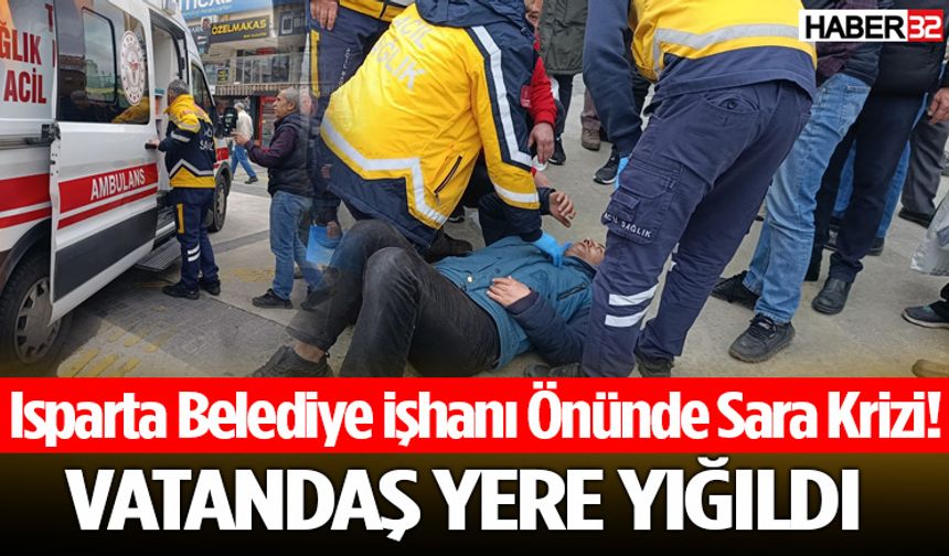 Isparta Belediye İşhanı Önünde Sara Krizi! Vatandaş Yere Yığıldı