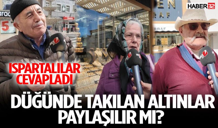 Düğünde Takılan Altınlar Paylaşılır Mı Ispartalılar Cevapladı
