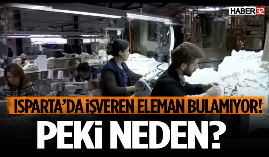 Isparta’da İşveren Eleman Bulamıyor! Nedeni…