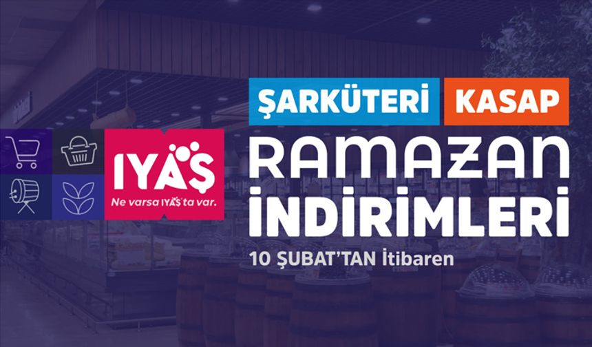 Ramazan Boyunca IYAŞ Market’te Şarküteri ve Kasap Ürünlerinde %45’e Varan İndirim