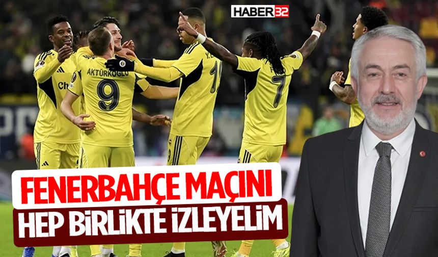 Fenerbahçe Maçını Hep Birlikte İzleyelim