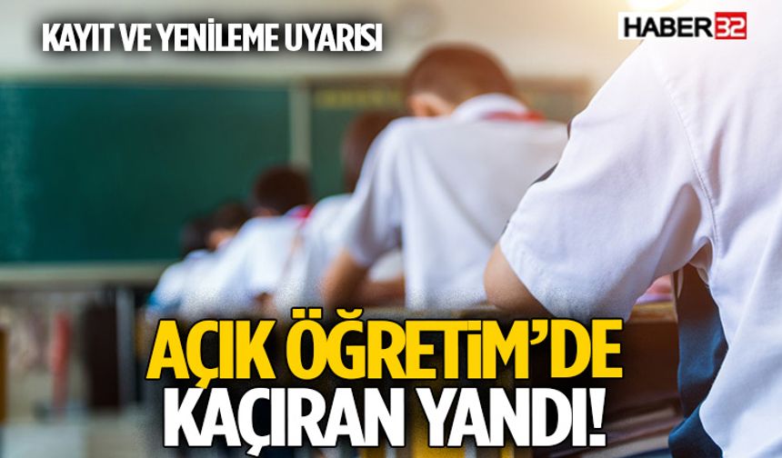 Açık Öğretim’de Kaçıran Yandı! Kayıt ve Yenileme Uyarıs