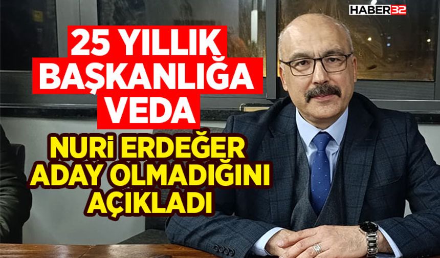 25 Yıllık Başkanlığa Veda: Nuri Erdeğer Aday Olmadığını Açıkladı