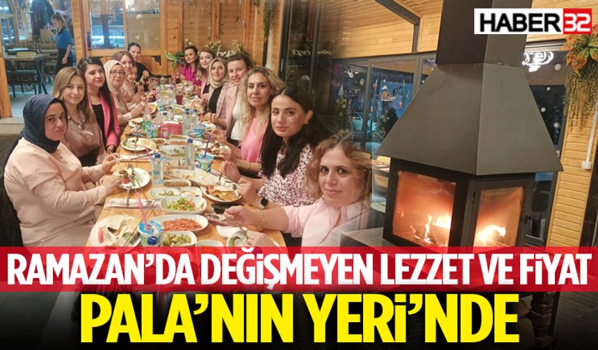 Ramazan’da Değişmeyen Lezzet Ve Fiyat Pala’nın Yeri’nde