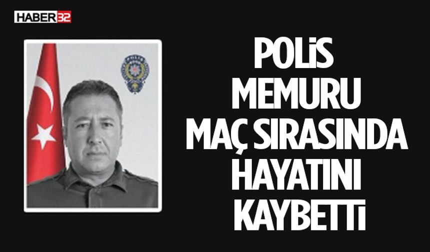 Polis Memuru Maç Sırasında Hayatını Kaybetti