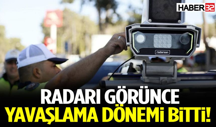 Radarı Görünce Yavaşlama Dönemi Bitti!