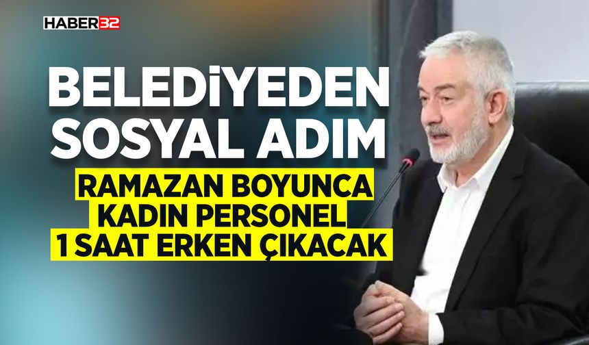 Ramazan Boyunca Kadın Personel 1 Saat Erken Çıkacak