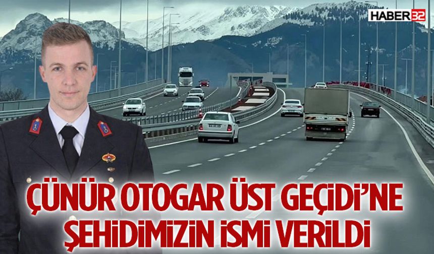 Çünür Otogar Üst Geçidi’ne Şehidimizin İsmi Verildi