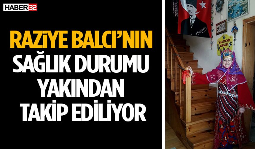 Raziye Balcı’nın Sağlık Durumu Yakından Takip Ediliyor