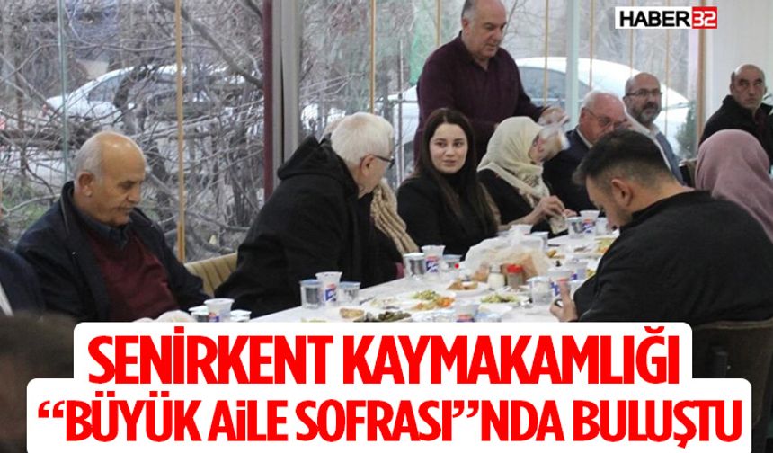 Senirkent Kaymakamlığı “Büyük Aile Sofrası”nda Buluştu