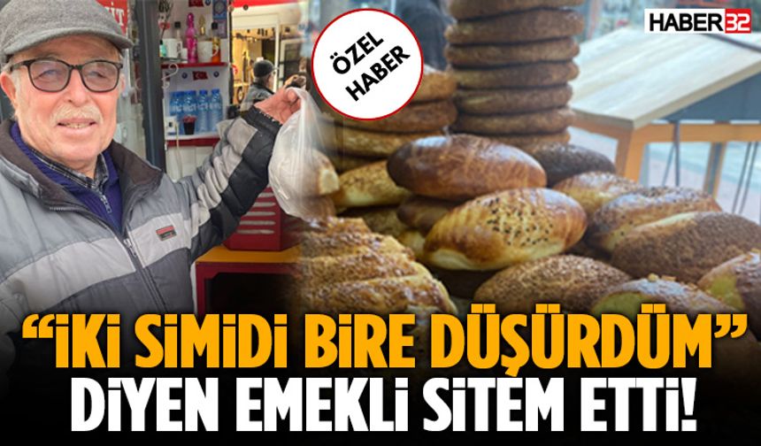 “İki Simidi Bire Düşürdüm” Diyen Emekli Sitem Etti!