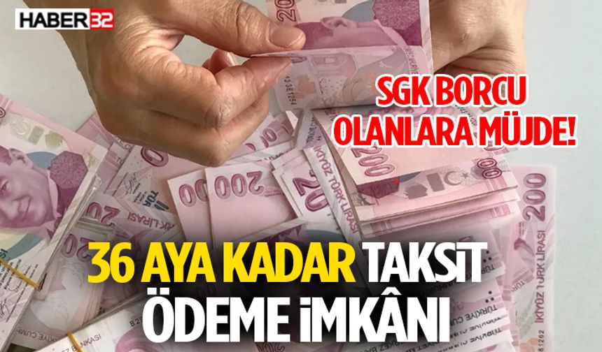 SGK Borcu Olanlara Müjde: 36 Aya Kadar Taksit ve Kademeli Ödeme İmkânı