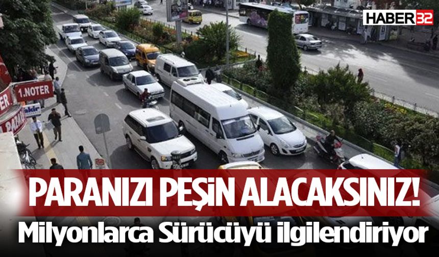 Paranızı Peşin Alacaksınız! Milyonlarca Sürücüyü ilgilendiriyor