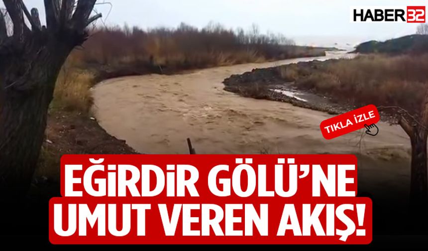 Eğirdir Gölü’ne Umut Veren Akış!