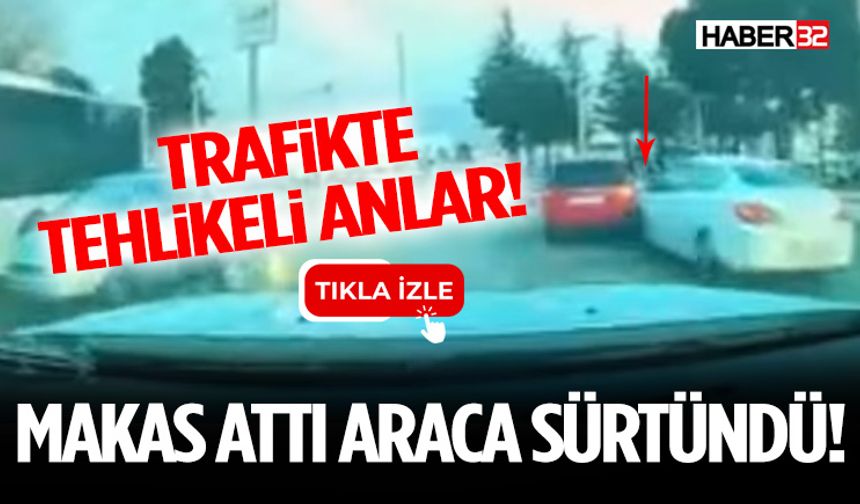 Trafikte Makas Attı Araca Sürtündü!