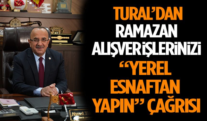 Başkan Tural’dan Ramazan Alışverişlerinizi  “YEREL ESNAFTAN YAPIN” çağrısı