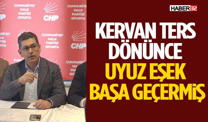 “Kervan Ters Dönünce Uyuz Eşek Başa Geçermiş”