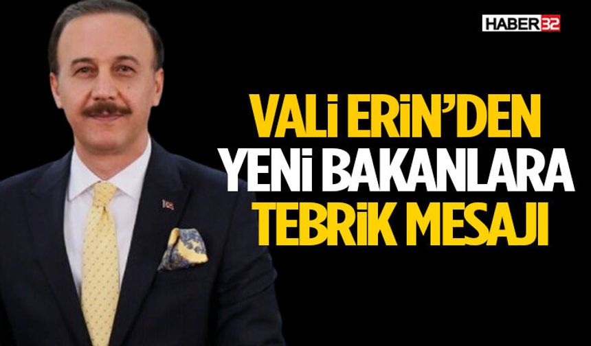 Vali Erin’den Yeni Bakanlara Tebrik Mesajı