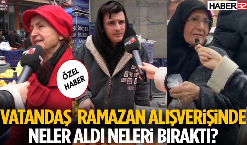 Vatandaş Ramazan Alışverişinde Neler Aldı Neleri Bıraktı?