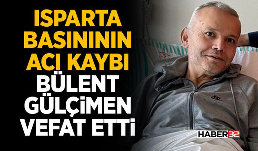 Isparta Basınının Acı Kaybı: Bülent Gülçimen Vefat Etti