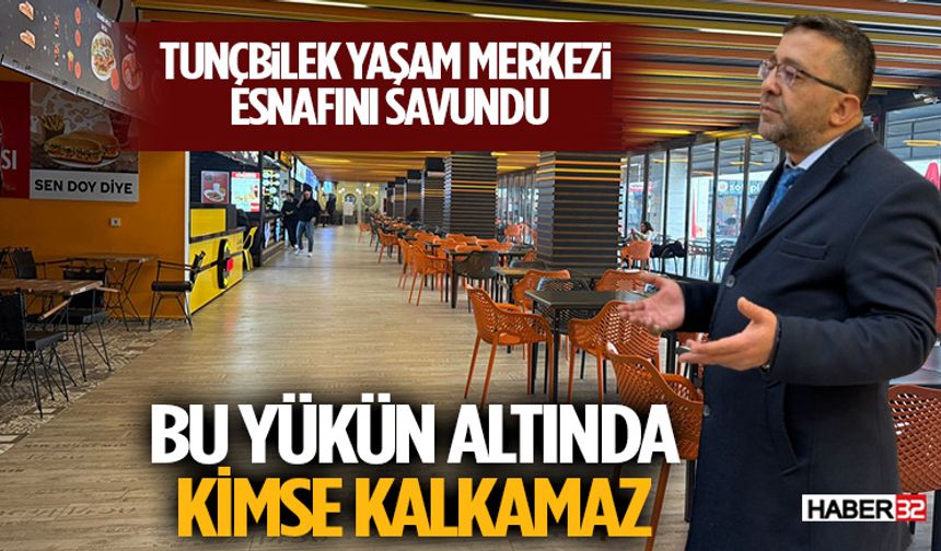 TUNÇBİLEK YAŞAM MERKEZİ ESNAFINI SAVUNDU: “Bu Yükün Altında Kimse Kalkamaz”