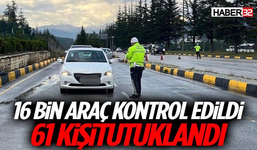 Polis Denetiminde 16 Bin Araç Kontrol Edildi, 61 Kişi Tutuklandı