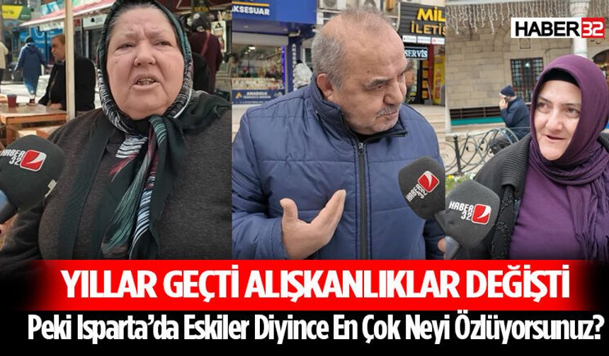 Peki Isparta’da Eskiler Diyince En Çok Neyi Özlüyorsunuz?