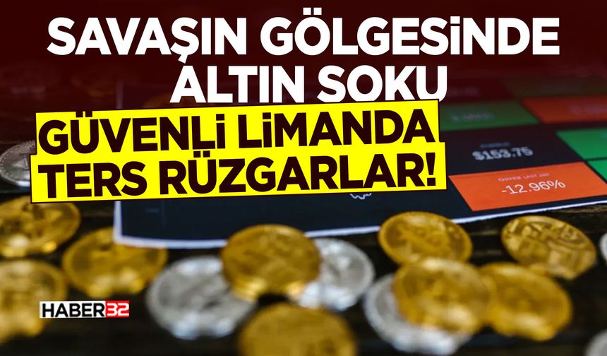 Savaşın Gölgesinde Altın Şoku - Ters Rüzgarlar!