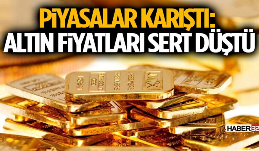 Piyasalar Karıştı: Altın Fiyatları Sert Düştü