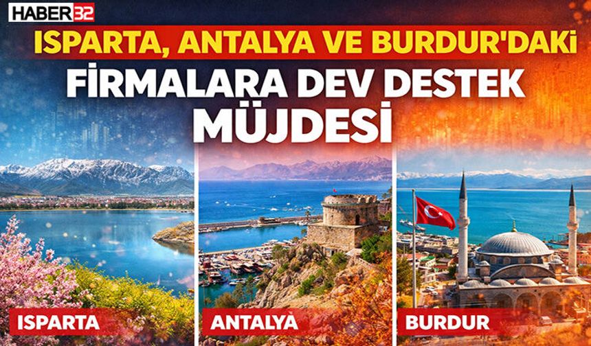 Isparta Antalya Ve Burdur'da Ki Firmalara Dev Destek Müjdesi